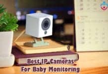 BEST IP Cameras For Baby Monitoring