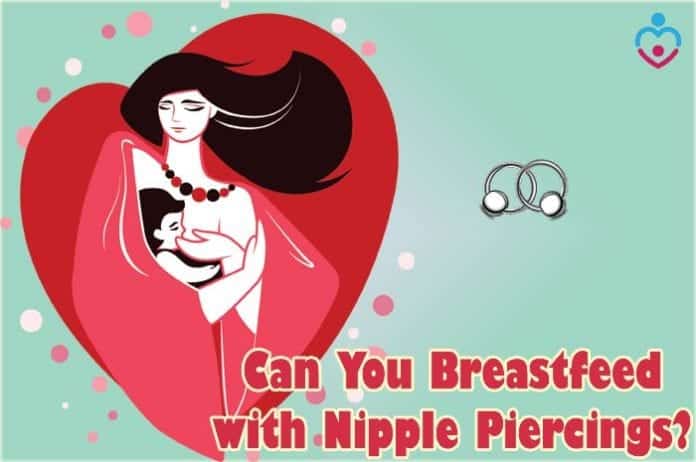 Can you breastfeed with nipple piercings?