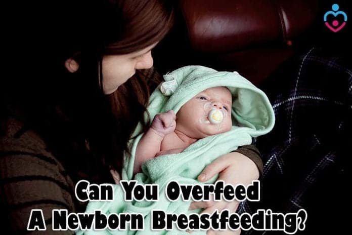 Can you overfeed a newborn breastfeeding?