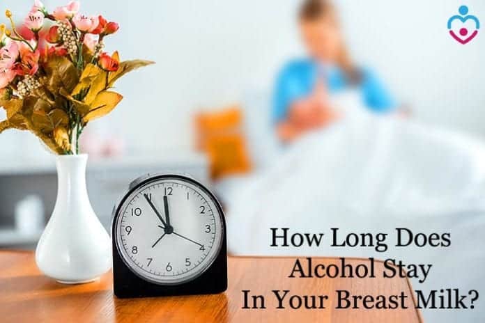 How long does alcohol stay in your breast milk?