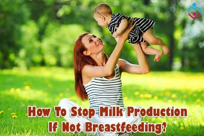 How to stop milk production if not breastfeeding?